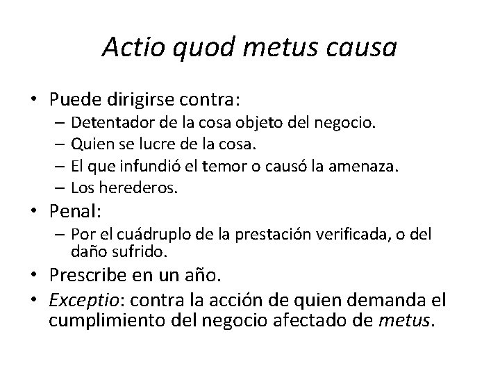 Actio quod metus causa • Puede dirigirse contra: – Detentador de la cosa objeto