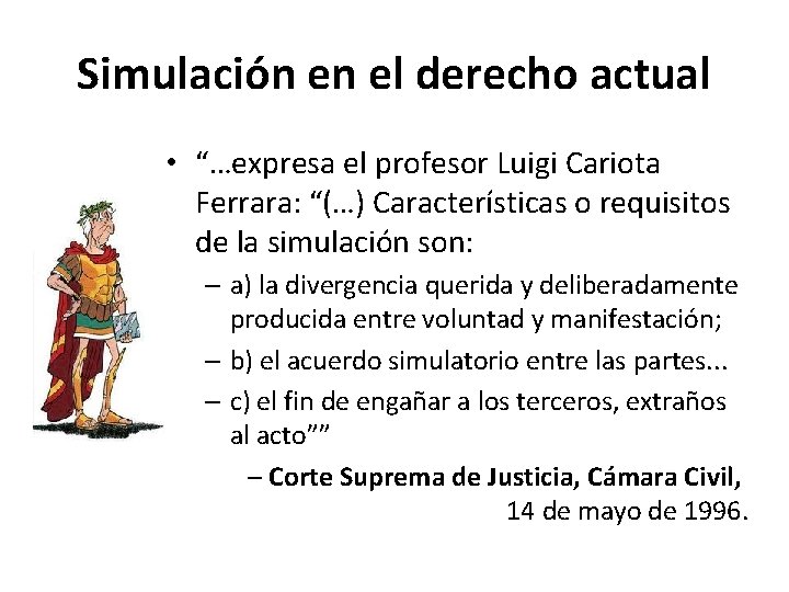 Simulación en el derecho actual • “…expresa el profesor Luigi Cariota Ferrara: “(…) Características