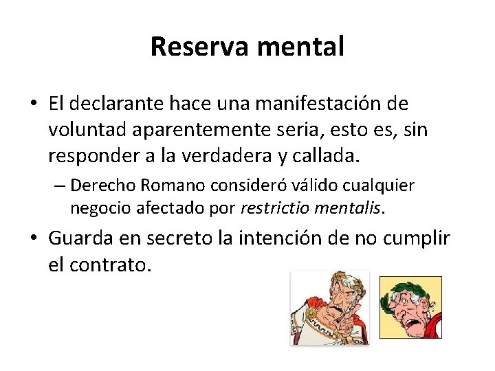 Reserva mental • El declarante hace una manifestación de voluntad aparentemente seria, esto es,