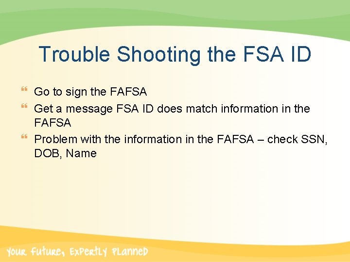 Trouble Shooting the FSA ID } Go to sign the FAFSA } Get a
