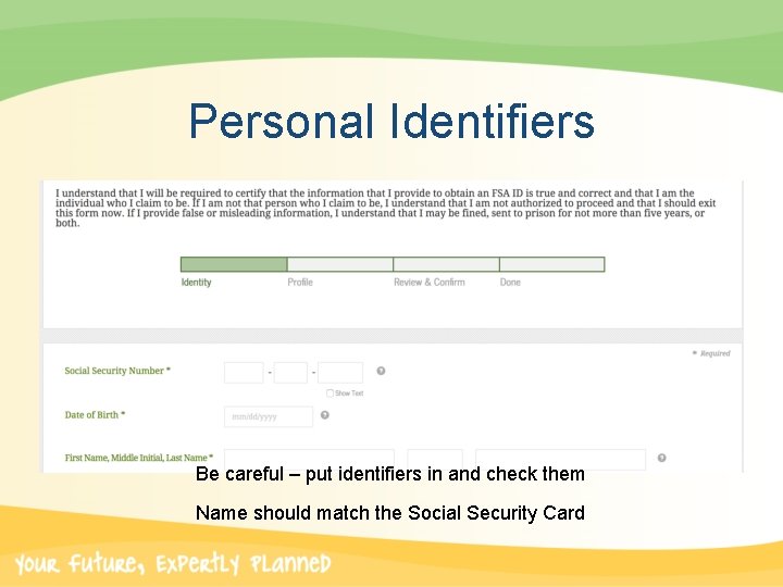 Personal Identifiers Be careful – put identifiers in and check them Name should match