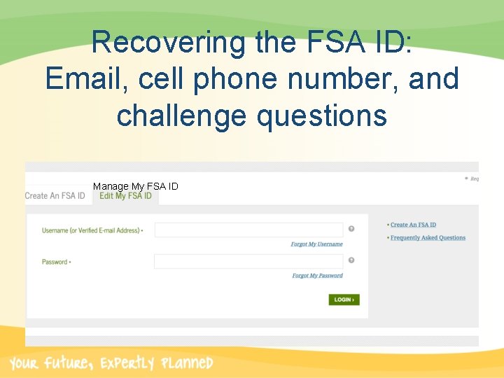 Recovering the FSA ID: Email, cell phone number, and challenge questions Manage My FSA