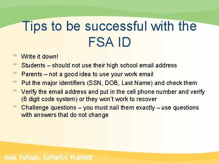 Tips to be successful with the FSA ID } } } Write it down!