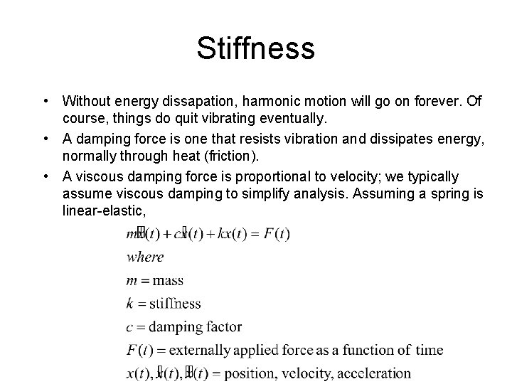 Stiffness • Without energy dissapation, harmonic motion will go on forever. Of course, things