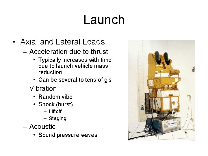 Launch • Axial and Lateral Loads – Acceleration due to thrust • Typically increases