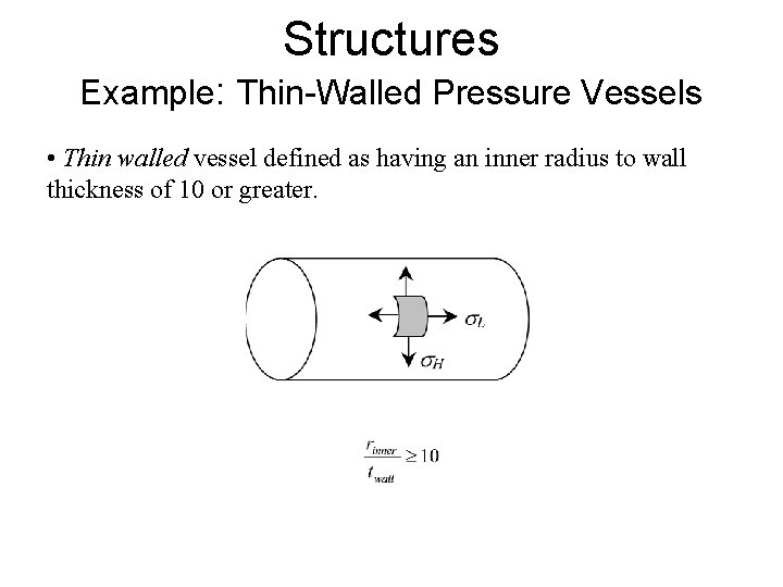 Structures Example: Thin-Walled Pressure Vessels • Thin walled vessel defined as having an inner