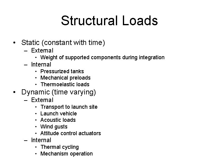 Structural Loads • Static (constant with time) – External • Weight of supported components