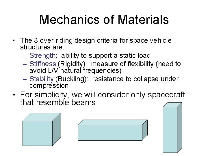 Mechanics of Materials • The 3 over-riding design criteria for space vehicle structures are: