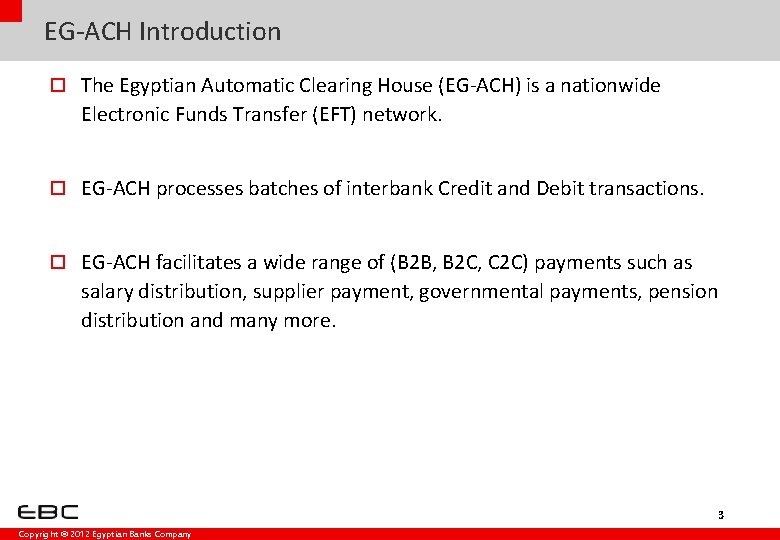 EG-ACH Introduction o The Egyptian Automatic Clearing House (EG-ACH) is a nationwide Electronic Funds