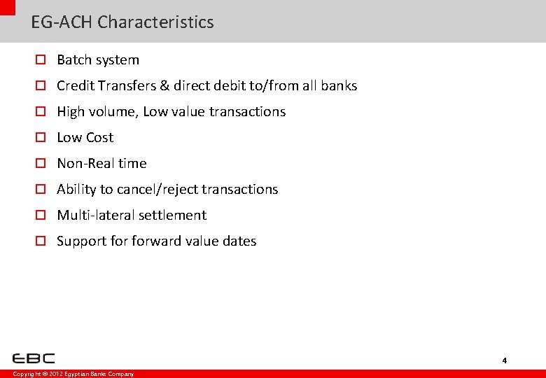 EG-ACH Characteristics o Batch system o Credit Transfers & direct debit to/from all banks