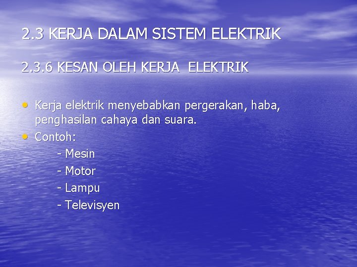 2. 3 KERJA DALAM SISTEM ELEKTRIK 2. 3. 6 KESAN OLEH KERJA ELEKTRIK •