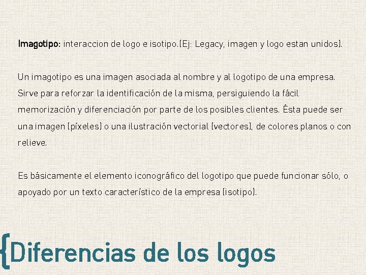 Imagotipo: interaccion de logo e isotipo. (Ej: Legacy, imagen y logo estan unidos). Un Imagotipo: interaccion de logo e isotipo. (Ej: Legacy, imagen y logo estan unidos). Un