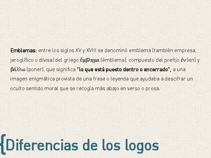 Emblemas: entre los siglos XV y XVIII se denominó emblema (también empresa, jeroglífico o Emblemas: entre los siglos XV y XVIII se denominó emblema (también empresa, jeroglífico o