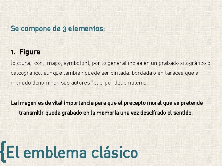 Se compone de 3 elementos: 1. Figura (pictura, icon, imago, symbolon), por lo general Se compone de 3 elementos: 1. Figura (pictura, icon, imago, symbolon), por lo general