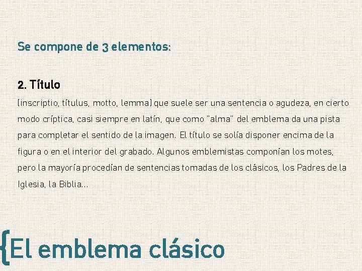 Se compone de 3 elementos: 2. Título (inscriptio, títulus, motto, lemma) que suele ser Se compone de 3 elementos: 2. Título (inscriptio, títulus, motto, lemma) que suele ser