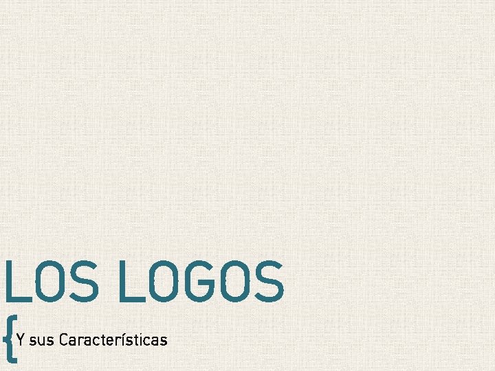 LOS LOGOS { Y sus Características LOS LOGOS { Y sus Características