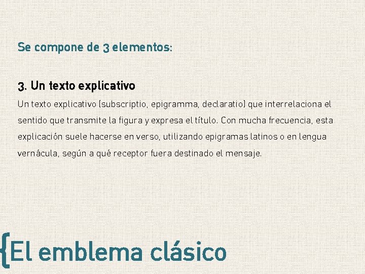 Se compone de 3 elementos: 3. Un texto explicativo (subscriptio, epigramma, declaratio) que interrelaciona Se compone de 3 elementos: 3. Un texto explicativo (subscriptio, epigramma, declaratio) que interrelaciona