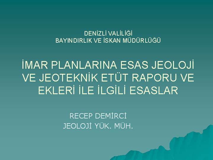 DENİZLİ VALİLİĞİ BAYINDIRLIK VE İSKAN MÜDÜRLÜĞÜ İMAR PLANLARINA ESAS JEOLOJİ VE JEOTEKNİK ETÜT RAPORU