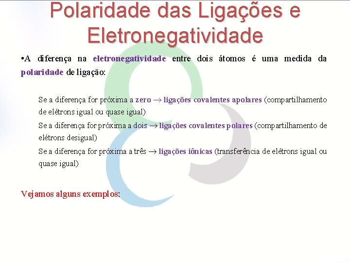 Polaridade das Ligações e Eletronegatividade • A diferença na eletronegatividade entre dois átomos é