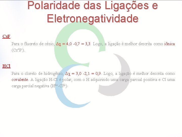 Polaridade das Ligações e Eletronegatividade Cs. F Para o fluoreto de césio, = 4,