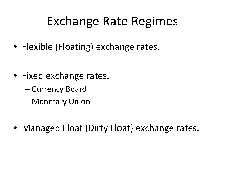 Exchange Rate Regimes • Flexible (Floating) exchange rates. • Fixed exchange rates. – Currency