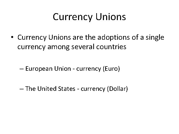 Currency Unions • Currency Unions are the adoptions of a single currency among several