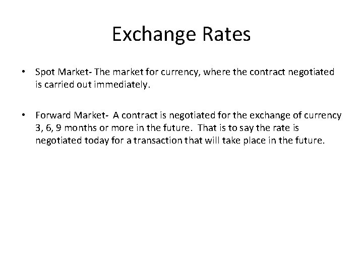 Exchange Rates • Spot Market- The market for currency, where the contract negotiated is