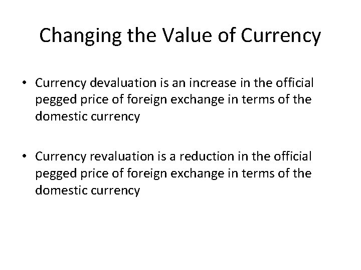 Changing the Value of Currency • Currency devaluation is an increase in the official