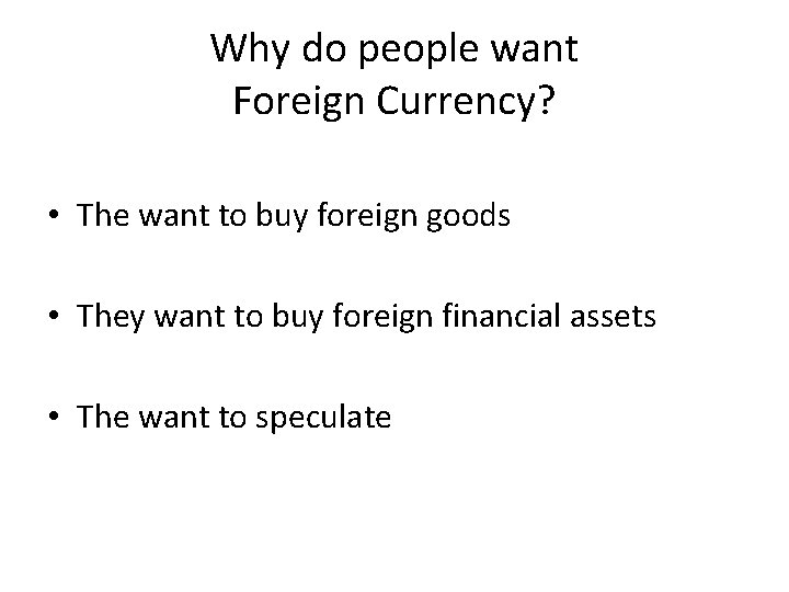Why do people want Foreign Currency? • The want to buy foreign goods •