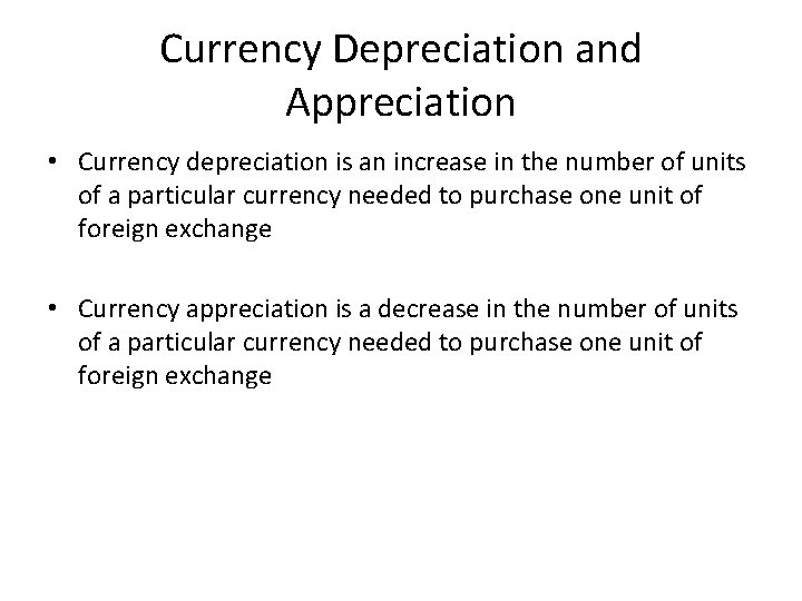 Currency Depreciation and Appreciation • Currency depreciation is an increase in the number of