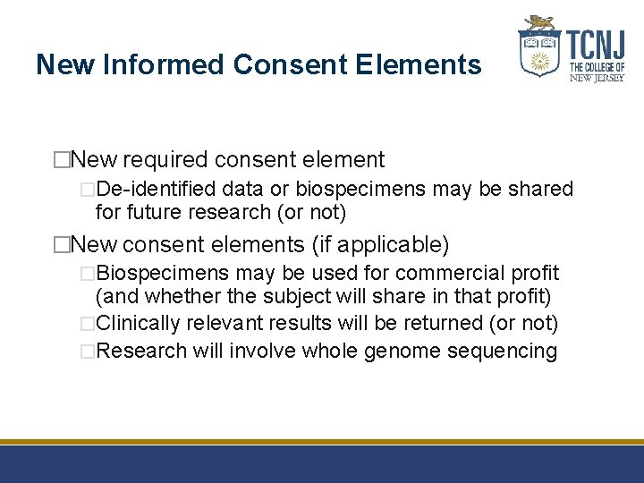 New Informed Consent Elements �New required consent element �De-identified data or biospecimens may be
