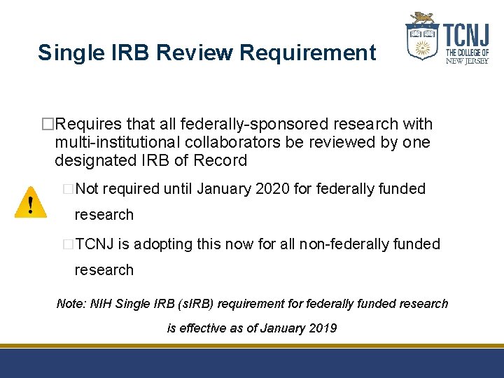 Single IRB Review Requirement �Requires that all federally-sponsored research with multi-institutional collaborators be reviewed