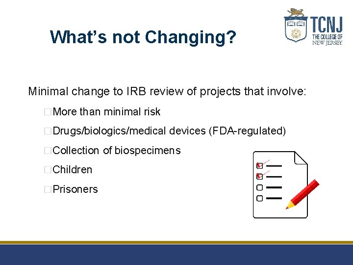 What’s not Changing? Minimal change to IRB review of projects that involve: �More than