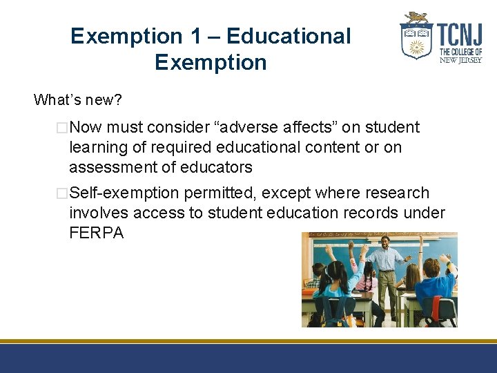 Exemption 1 – Educational Exemption What’s new? �Now must consider “adverse affects” on student