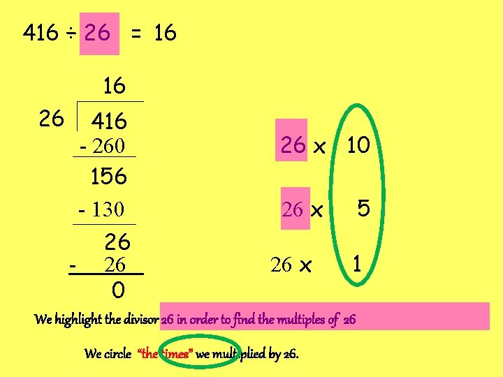 416 ÷ 26 = 16 16 26 416 - 260 156 - 130 26