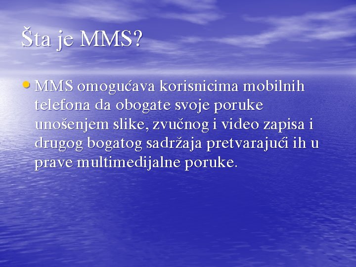 [ta je MMS? • MMS omogu}ava korisnicima mobilnih telefona da obogate svoje poruke uno{enjem