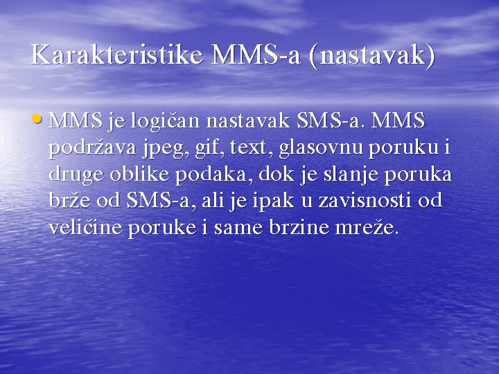 Karakteristike MMS-a (nastavak) • MMS je logi~an nastavak SMS-a. MMS podr`ava jpeg, gif, text,