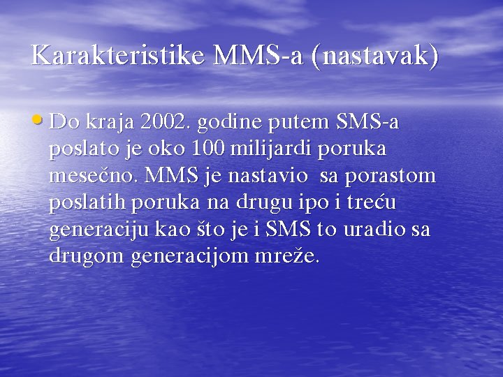 Karakteristike MMS-a (nastavak) • Do kraja 2002. godine putem SMS-a poslato je oko 100
