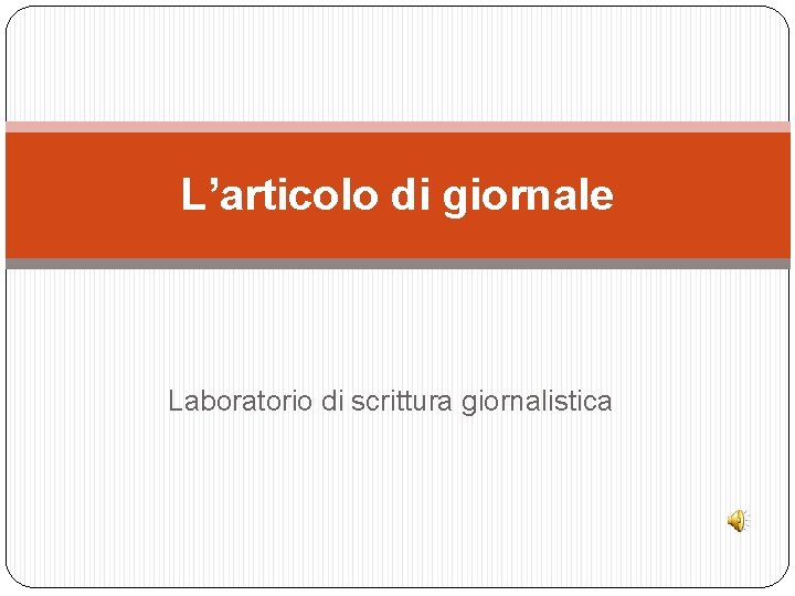 L’articolo di giornale Laboratorio di scrittura giornalistica 