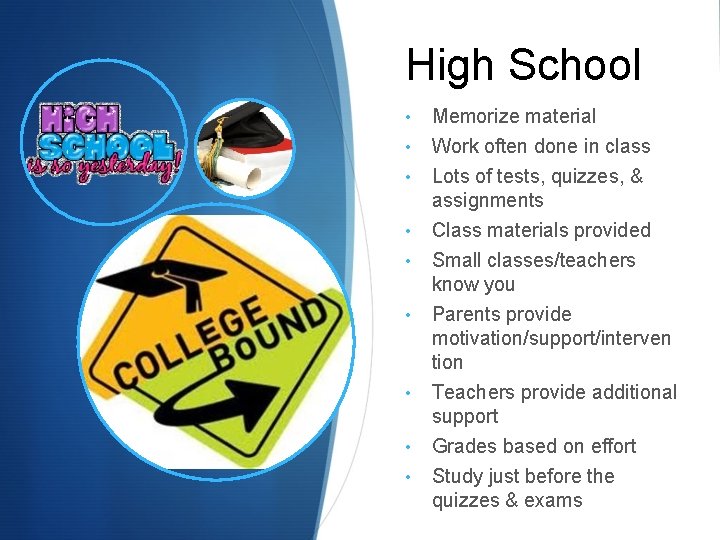 High School • • • Memorize material Work often done in class Lots of