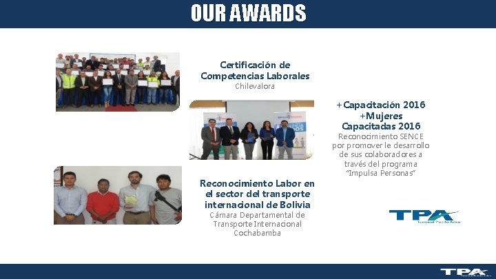 OUR AWARDS TPA , WHAT HAVE WE ACCOMPLISHED ? Certificación de Competencias Laborales Chilevalora