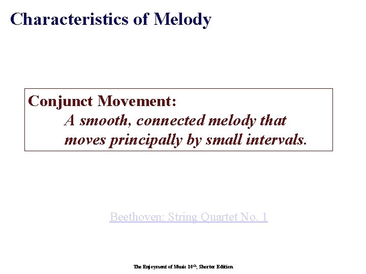 Characteristics of Melody Conjunct Movement: A smooth, connected melody that moves principally by small