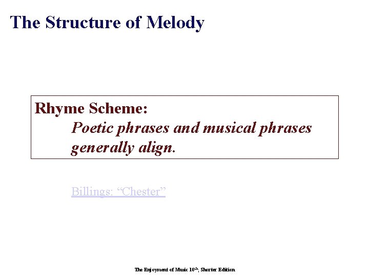 The Structure of Melody Rhyme Scheme: Poetic phrases and musical phrases generally align. Billings: