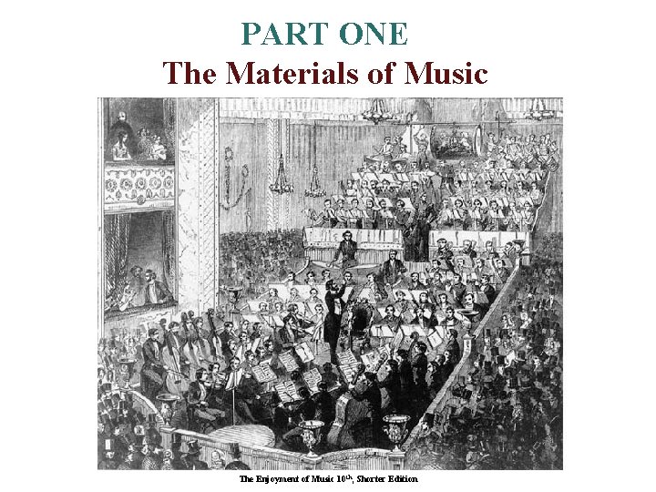 PART ONE The Materials of Music The Enjoyment of Music 10 th, Shorter Edition