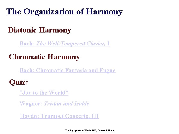 The Organization of Harmony Diatonic Harmony Bach: The Well-Tempered Clavier, I Chromatic Harmony Bach: