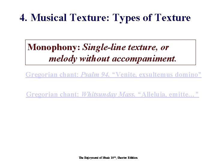 4. Musical Texture: Types of Texture Monophony: Single-line texture, or melody without accompaniment. Gregorian