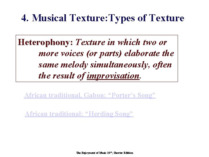 4. Musical Texture: Types of Texture Heterophony: Texture in which two or more voices