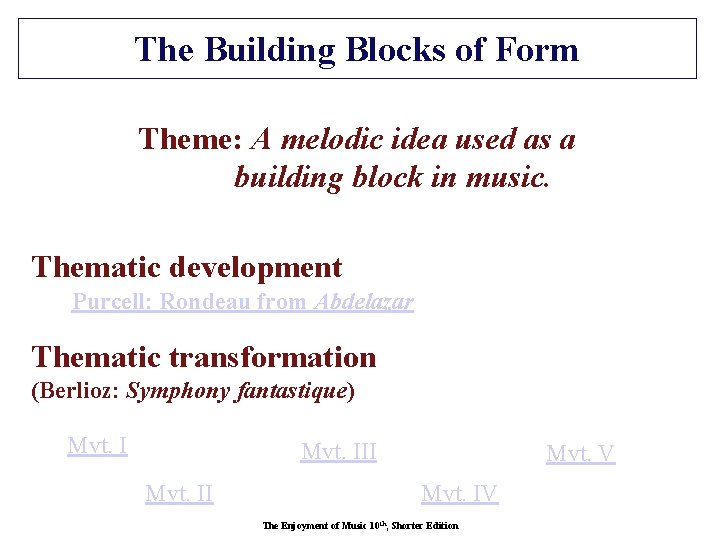 The Building Blocks of Form Theme: A melodic idea used as a building block