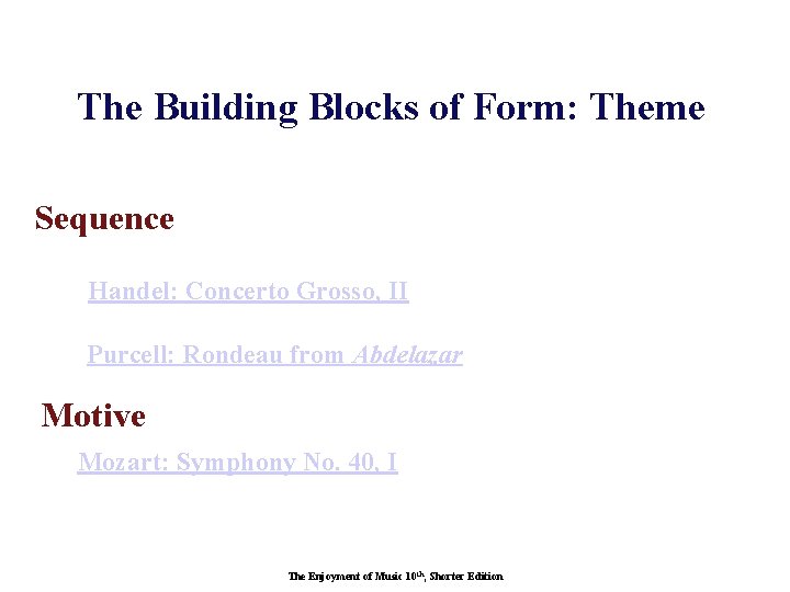 The Building Blocks of Form: Theme Sequence Handel: Concerto Grosso, II Purcell: Rondeau from