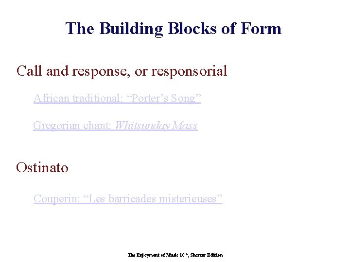 The Building Blocks of Form Call and response, or responsorial African traditional: “Porter’s Song”